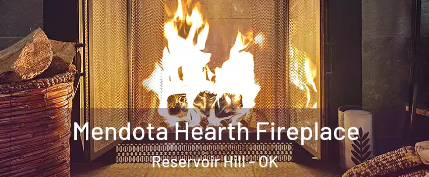 Mendota Hearth Fireplace Reservoir Hill - OK