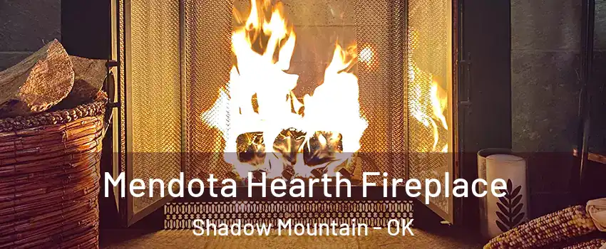 Mendota Hearth Fireplace Shadow Mountain - OK