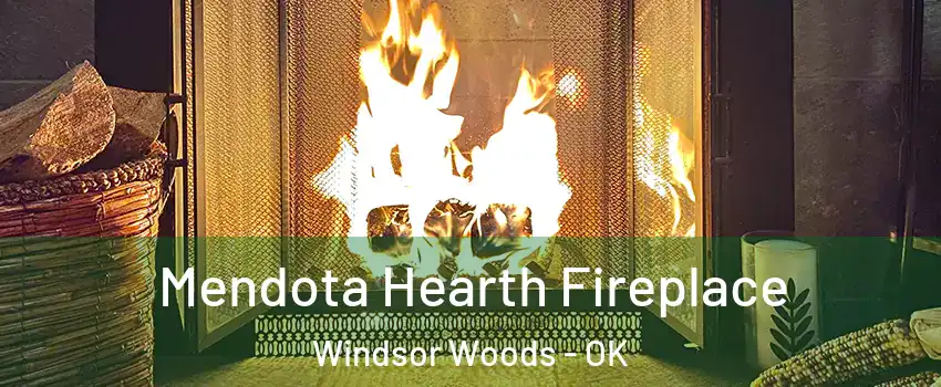Mendota Hearth Fireplace Windsor Woods - OK