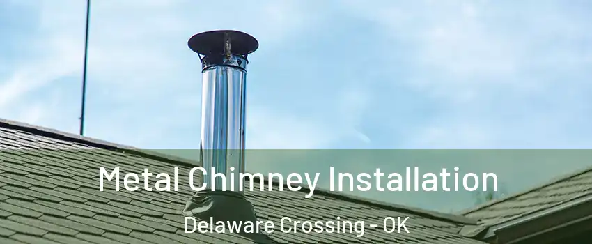 Metal Chimney Installation Delaware Crossing - OK