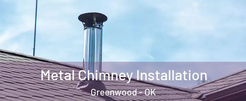 Metal Chimney Installation Greenwood - OK