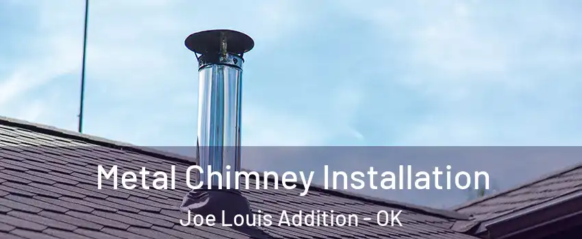 Metal Chimney Installation Joe Louis Addition - OK
