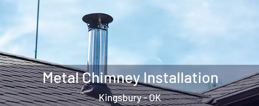 Metal Chimney Installation Kingsbury - OK