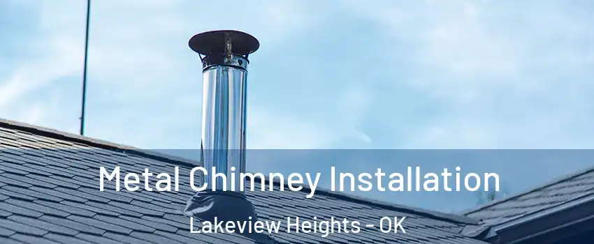 Metal Chimney Installation Lakeview Heights - OK