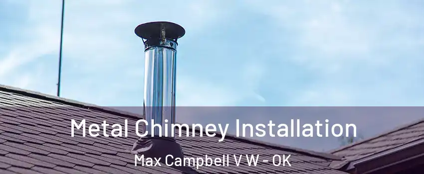 Metal Chimney Installation Max Campbell V W - OK