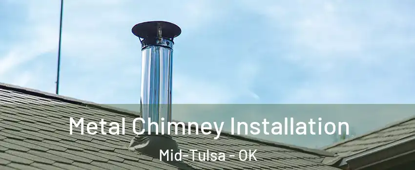 Metal Chimney Installation Mid-Tulsa - OK