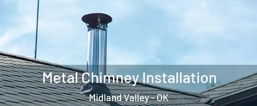 Metal Chimney Installation Midland Valley - OK