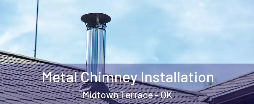 Metal Chimney Installation Midtown Terrace - OK