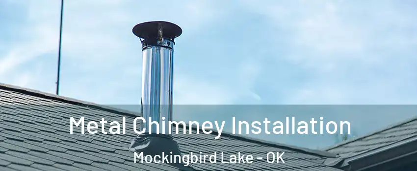 Metal Chimney Installation Mockingbird Lake - OK
