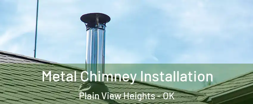 Metal Chimney Installation Plain View Heights - OK