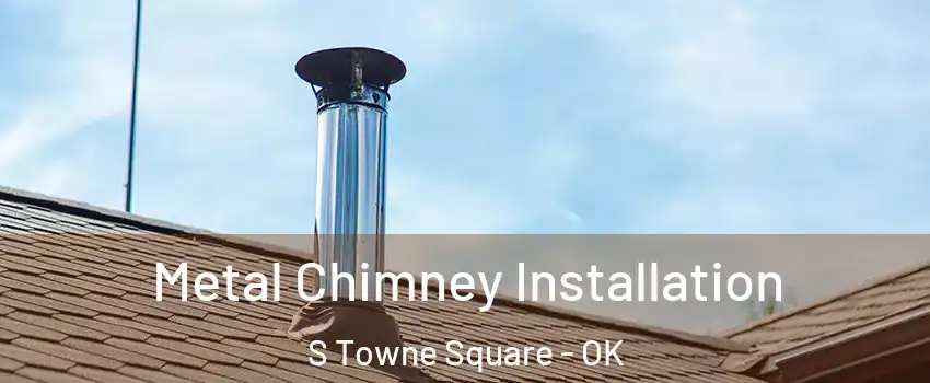 Metal Chimney Installation S Towne Square - OK