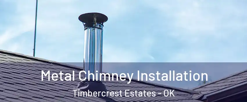 Metal Chimney Installation Timbercrest Estates - OK
