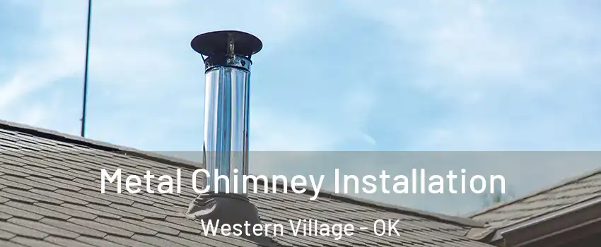 Metal Chimney Installation Western Village - OK