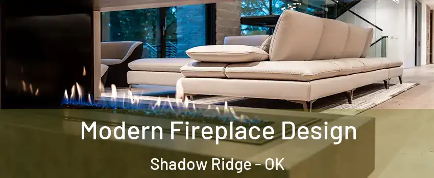 Modern Fireplace Design Shadow Ridge - OK