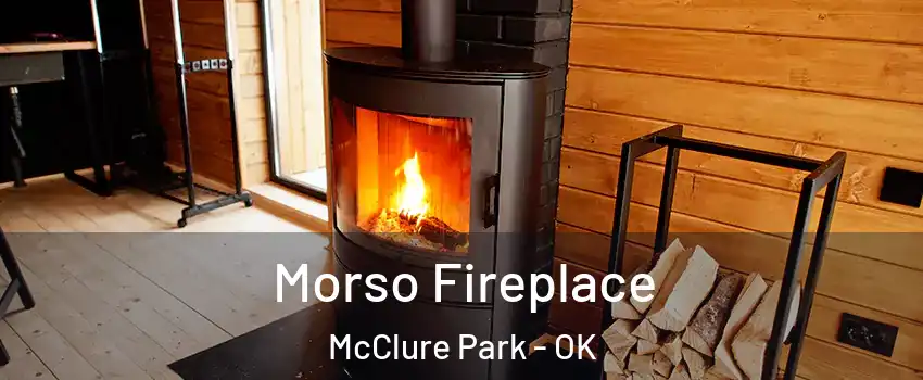 Morso Fireplace McClure Park - OK