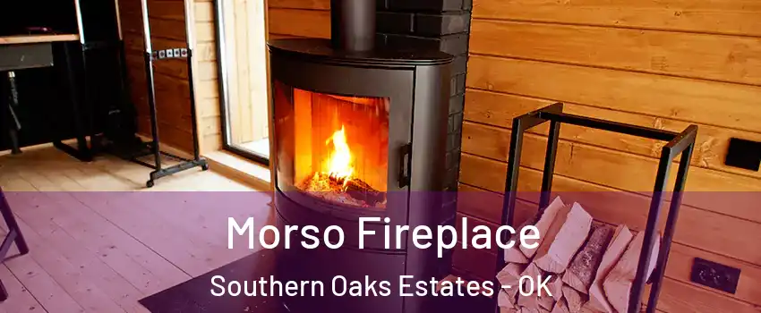 Morso Fireplace Southern Oaks Estates - OK