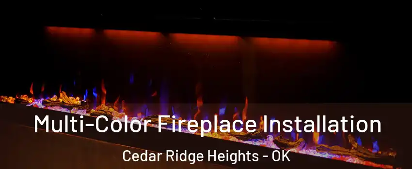 Multi-Color Fireplace Installation Cedar Ridge Heights - OK