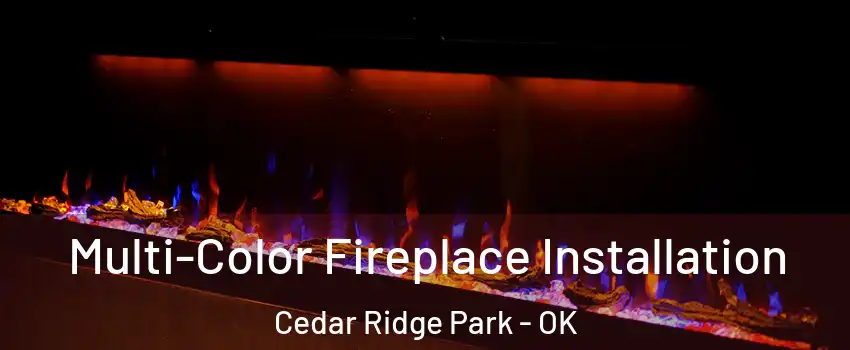 Multi-Color Fireplace Installation Cedar Ridge Park - OK