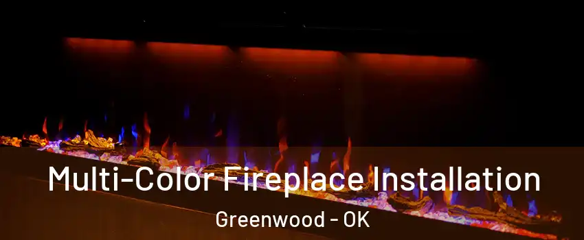 Multi-Color Fireplace Installation Greenwood - OK