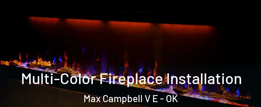 Multi-Color Fireplace Installation Max Campbell V E - OK