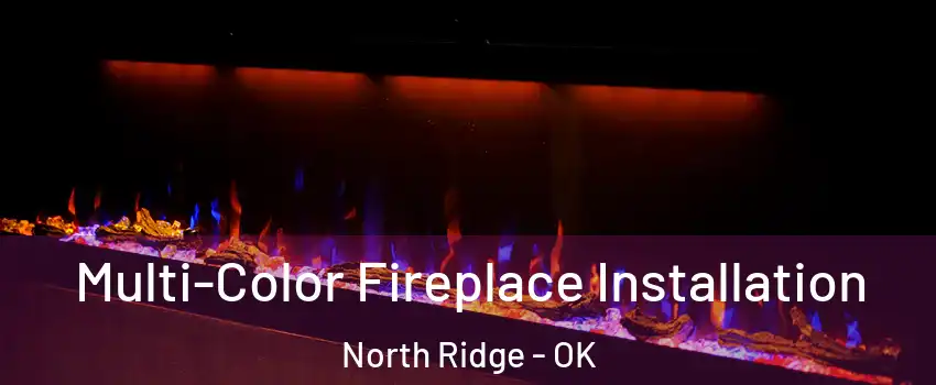 Multi-Color Fireplace Installation North Ridge - OK