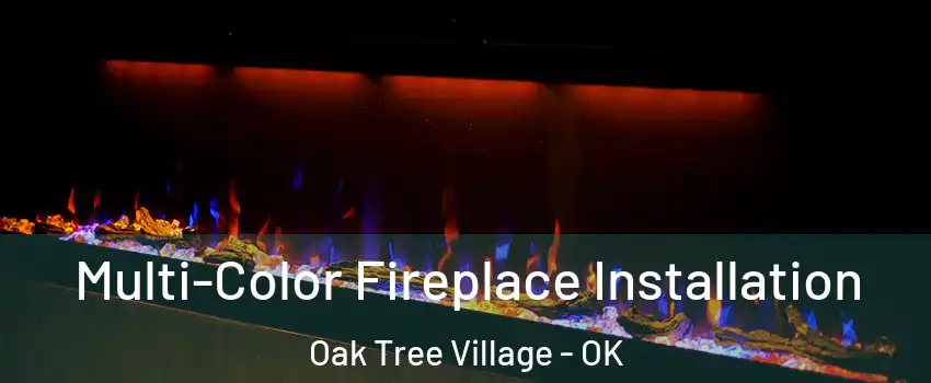 Multi-Color Fireplace Installation Oak Tree Village - OK