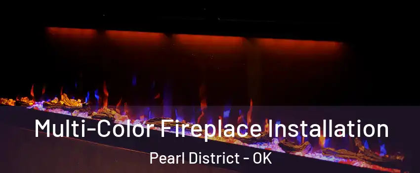 Multi-Color Fireplace Installation Pearl District - OK