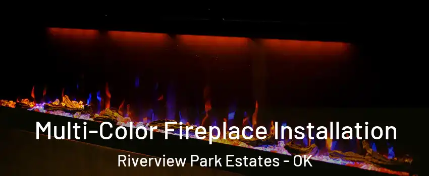 Multi-Color Fireplace Installation Riverview Park Estates - OK