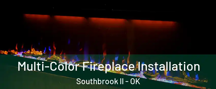 Multi-Color Fireplace Installation Southbrook II - OK