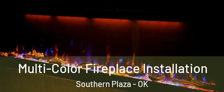 Multi-Color Fireplace Installation Southern Plaza - OK