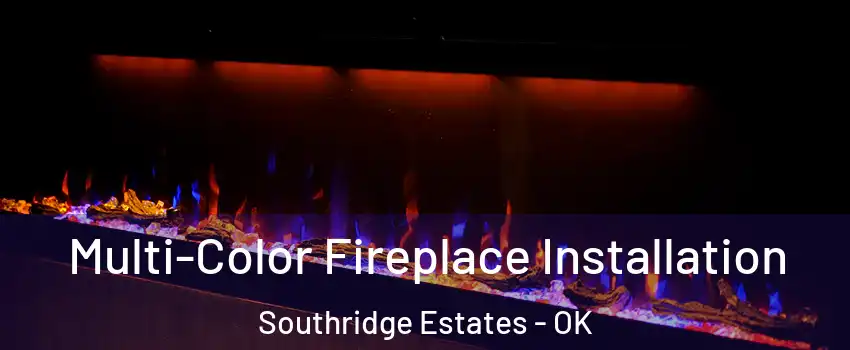Multi-Color Fireplace Installation Southridge Estates - OK