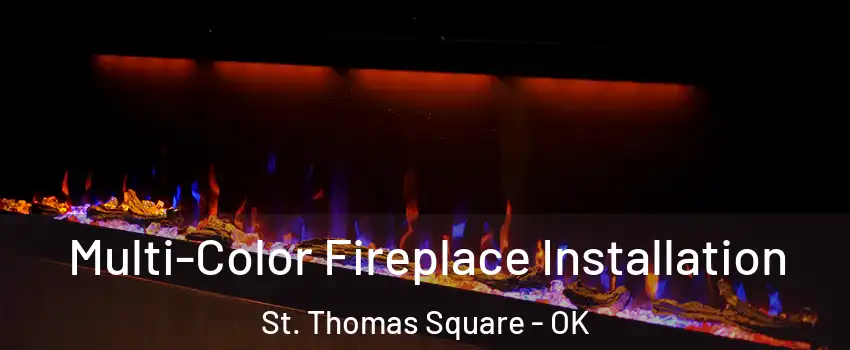 Multi-Color Fireplace Installation St. Thomas Square - OK