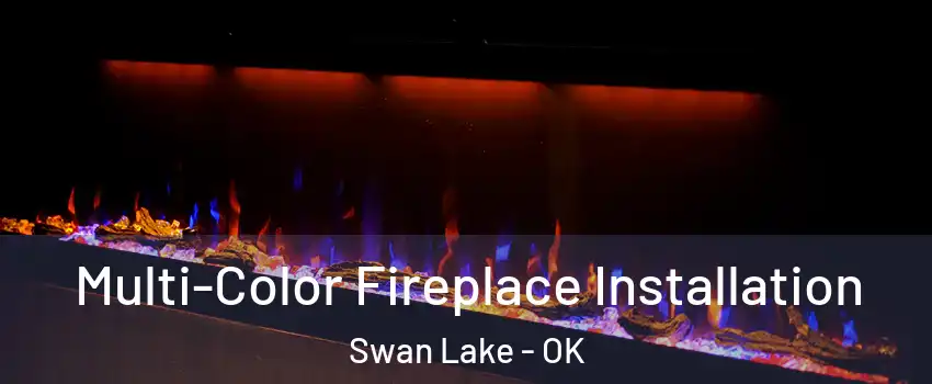 Multi-Color Fireplace Installation Swan Lake - OK