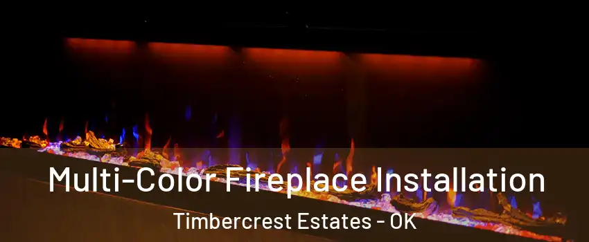 Multi-Color Fireplace Installation Timbercrest Estates - OK
