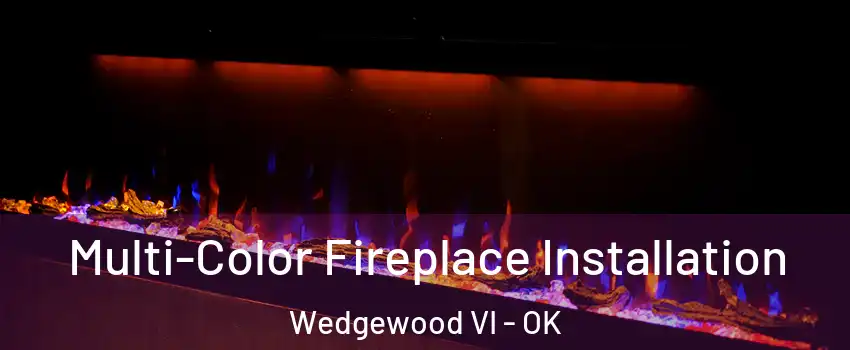 Multi-Color Fireplace Installation Wedgewood VI - OK