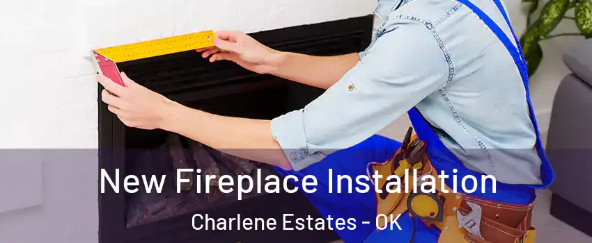 New Fireplace Installation Charlene Estates - OK