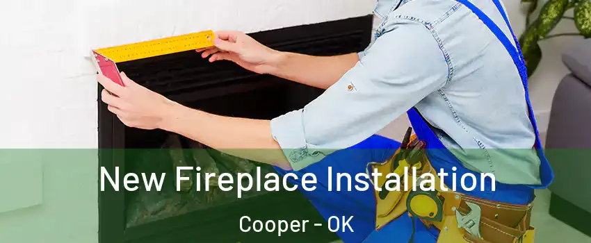 New Fireplace Installation Cooper - OK