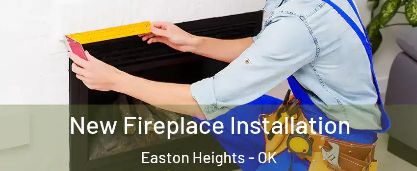 New Fireplace Installation Easton Heights - OK