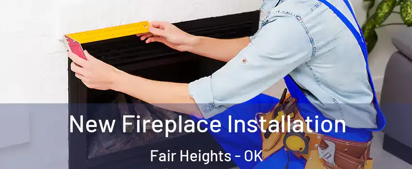 New Fireplace Installation Fair Heights - OK