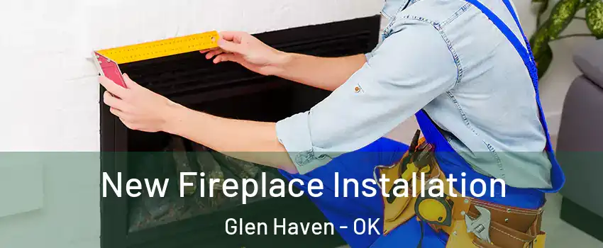 New Fireplace Installation Glen Haven - OK