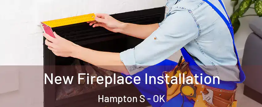 New Fireplace Installation Hampton S - OK