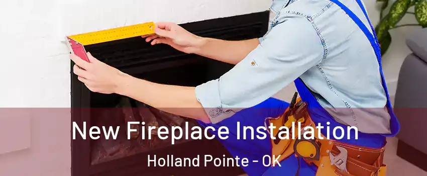 New Fireplace Installation Holland Pointe - OK