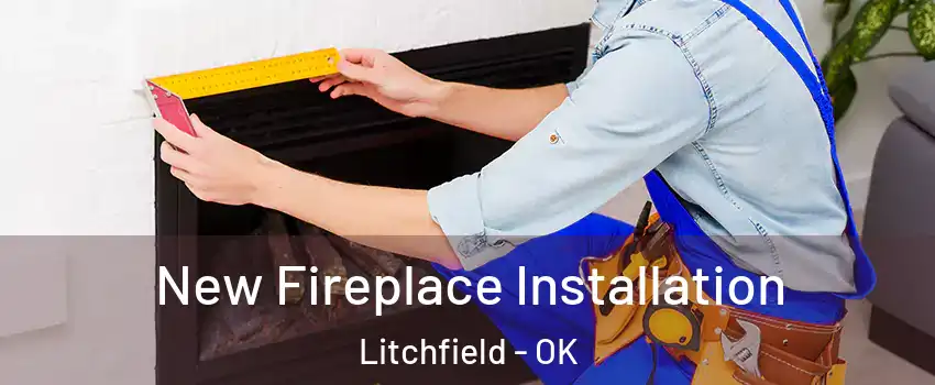 New Fireplace Installation Litchfield - OK