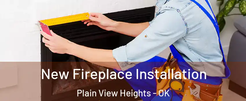 New Fireplace Installation Plain View Heights - OK