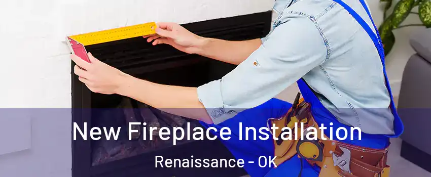 New Fireplace Installation Renaissance - OK