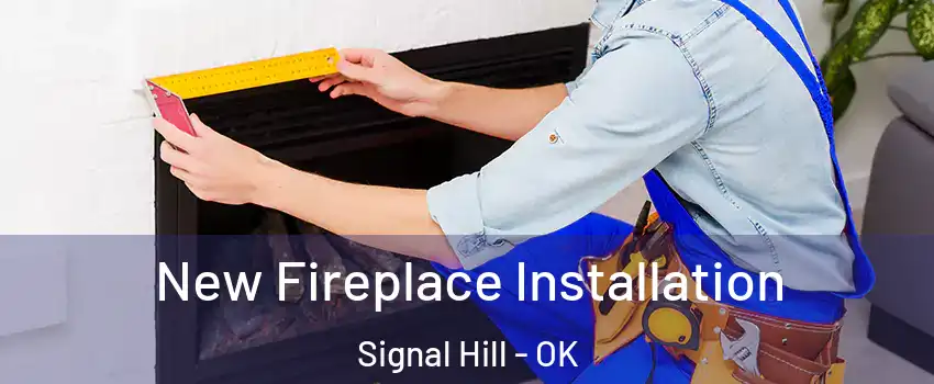 New Fireplace Installation Signal Hill - OK