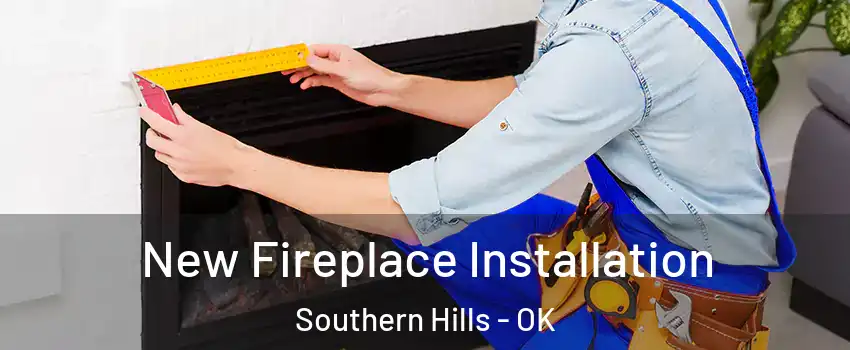 New Fireplace Installation Southern Hills - OK