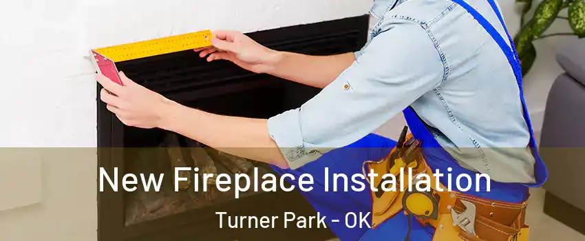 New Fireplace Installation Turner Park - OK