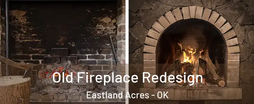 Old Fireplace Redesign Eastland Acres - OK