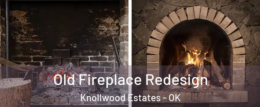 Old Fireplace Redesign Knollwood Estates - OK
